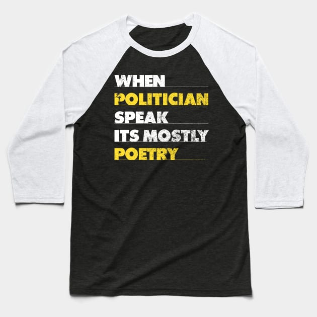 When Politician Speak It Is Mostly Poetry Baseball T-Shirt by Holygrailgraphix